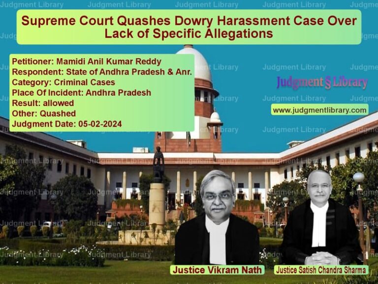 Supreme Court Quashes Dowry Harassment Case Over Lack of Specific Allegations image for SC Judgment dated 05-02-2024 in the case of Mamidi Anil Kumar Reddy vs State of Andhra Pradesh & Anr.