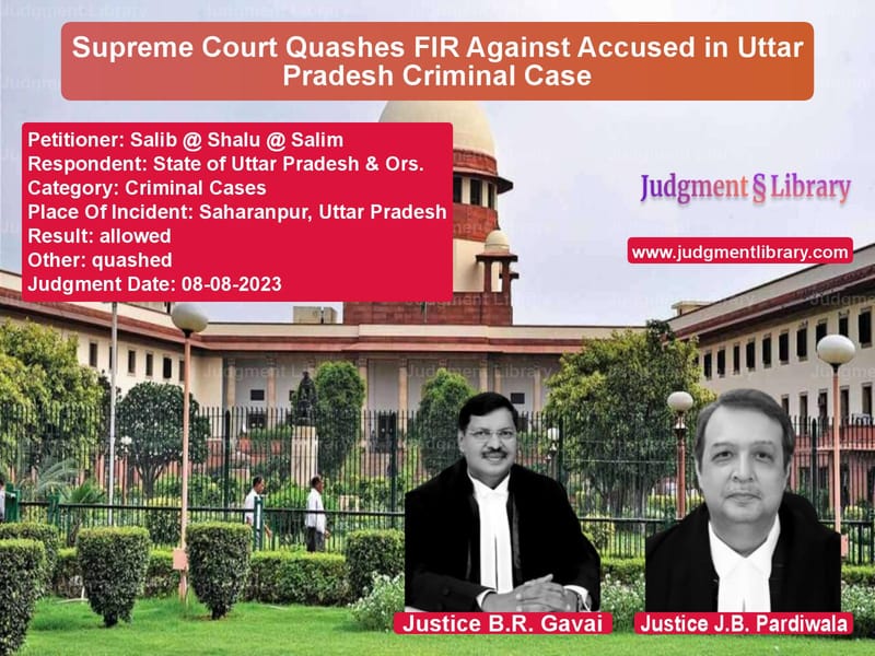 Supreme Court Quashes FIR Against Accused in Uttar Pradesh Criminal Case image for SC Judgment dated 08-08-2023 in the case of Salib @ Shalu @ Salim vs State of Uttar Pradesh & Ors.