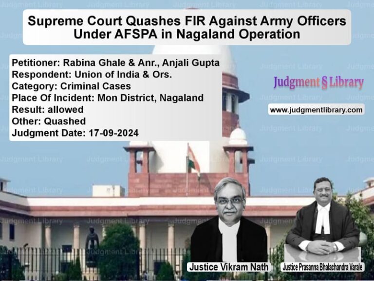 Supreme Court Quashes FIR Against Army Officers Under AFSPA in Nagaland Operation image for SC Judgment dated 17-09-2024 in the case of Rabina Ghale & Anr., Anjali Gu vs Union of India & Ors.