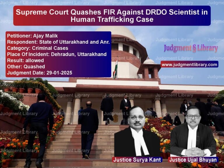 Supreme Court Quashes FIR Against DRDO Scientist in Human Trafficking Case image for SC Judgment dated 29-01-2025 in the case of Ajay Malik vs State of Uttarakhand and Anr.
