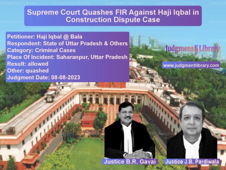 Supreme Court Quashes FIR Against Haji Iqbal in Construction Dispute Case image for SC Judgment dated 08-08-2023 in the case of Haji Iqbal @ Bala vs State of Uttar Pradesh & Other