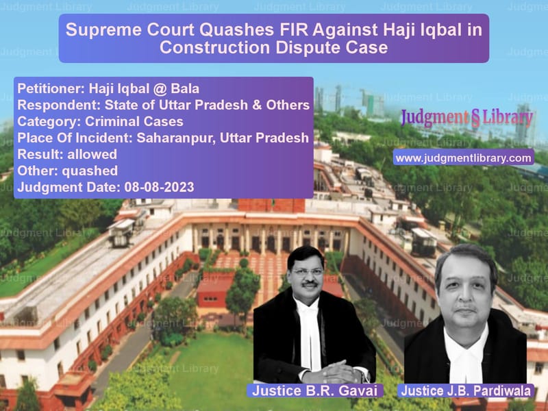 Supreme Court Quashes FIR Against Haji Iqbal in Construction Dispute Case image for SC Judgment dated 08-08-2023 in the case of Haji Iqbal @ Bala vs State of Uttar Pradesh & Other