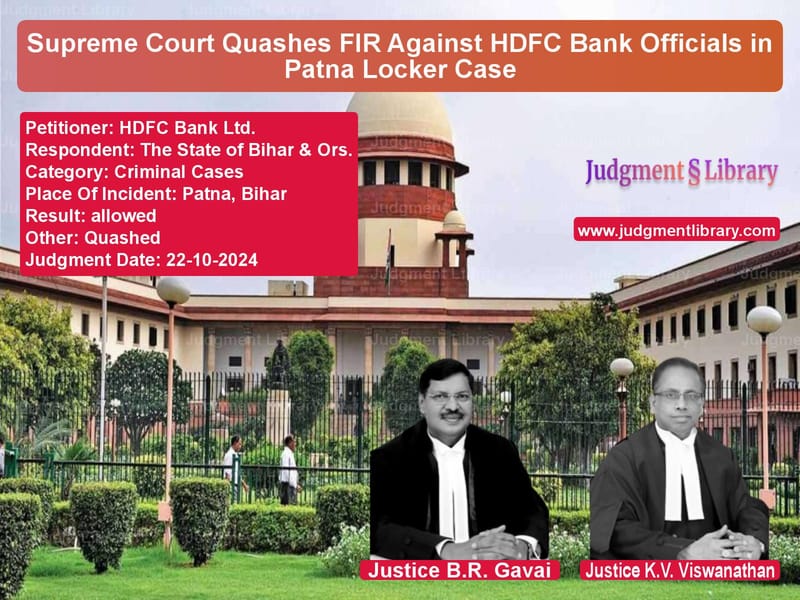 Supreme Court Quashes FIR Against HDFC Bank Officials in Patna Locker Case image for SC Judgment dated 22-10-2024 in the case of HDFC Bank Ltd. vs The State of Bihar & Ors.
