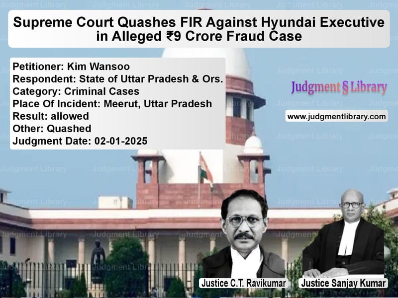 Supreme Court Quashes FIR Against Hyundai Executive in Alleged ₹9 Crore Fraud Case image for SC Judgment dated 02-01-2025 in the case of Kim Wansoo vs State of Uttar Pradesh & Ors.