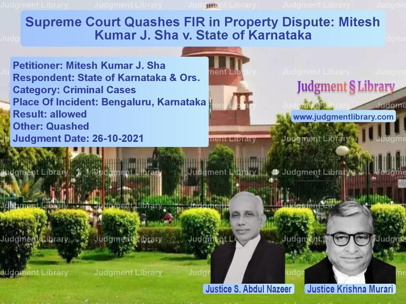Supreme Court Quashes FIR in Property Dispute: Mitesh Kumar J. Sha v. State of Karnataka image for SC Judgment dated 26-10-2021 in the case of Mitesh Kumar J. Sha vs State of Karnataka & Ors.
