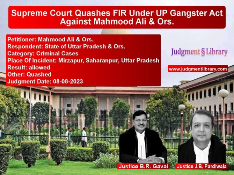Supreme Court Quashes FIR Under UP Gangster Act Against Mahmood Ali & Ors. image for SC Judgment dated 08-08-2023 in the case of Mahmood Ali & Ors. vs State of Uttar Pradesh & Ors.