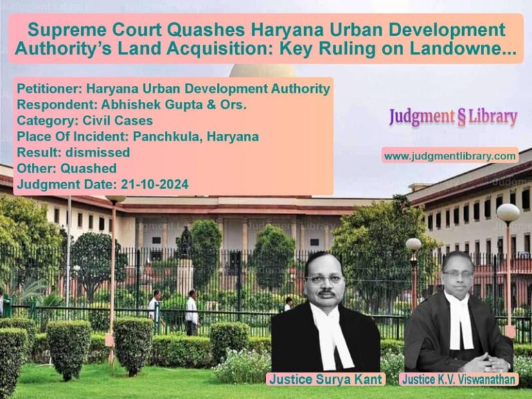 Supreme Court Quashes Haryana Urban Development Authority’s Land Acquisition: Key Ruling on Landowner Rights image for SC Judgment dated 21-10-2024 in the case of Haryana Urban Development Auth vs Abhishek Gupta & Ors.