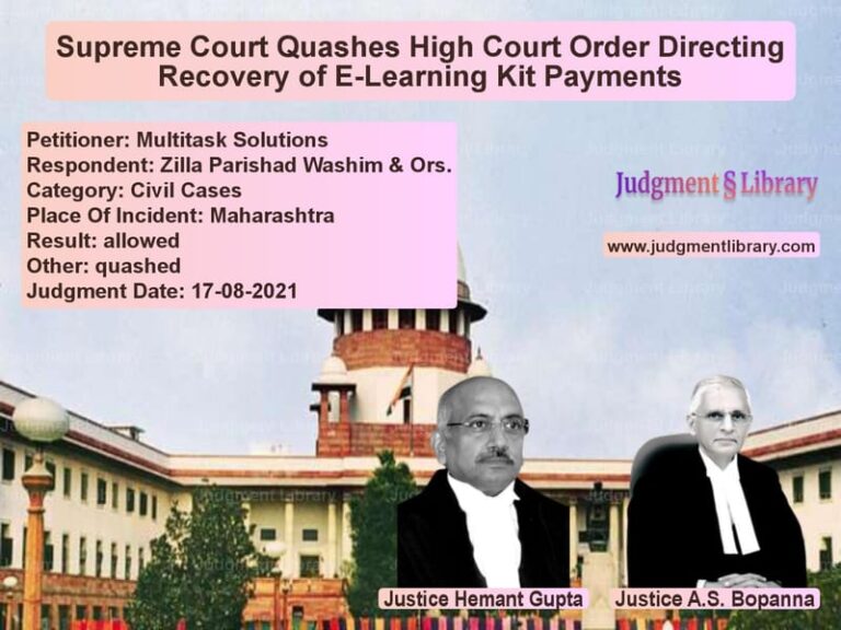 Supreme Court Quashes High Court Order Directing Recovery of E-Learning Kit Payments image for SC Judgment dated 17-08-2021 in the case of Multitask Solutions vs Zilla Parishad Washim & Ors.