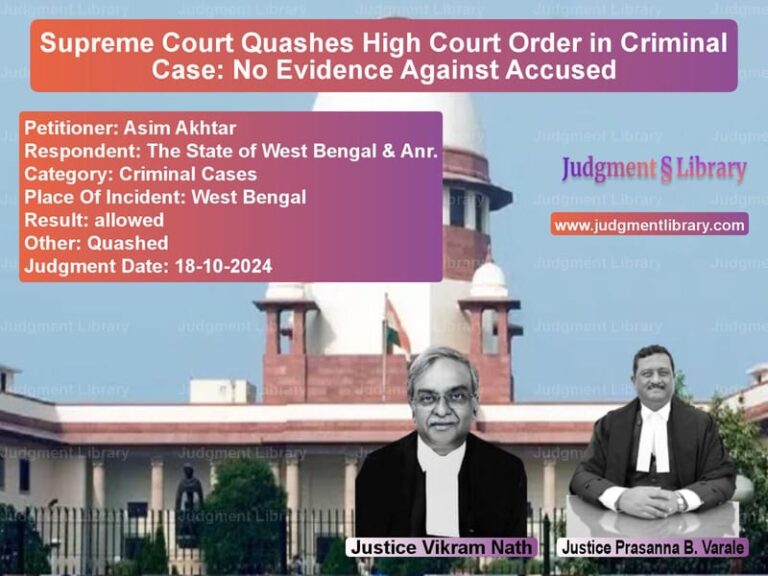 Supreme Court Quashes High Court Order in Criminal Case: No Evidence Against Accused image for SC Judgment dated 18-10-2024 in the case of Asim Akhtar vs The State of West Bengal & Anr