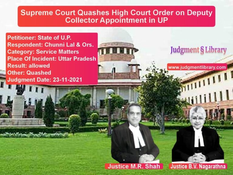 Supreme Court Quashes High Court Order on Deputy Collector Appointment in UP image for SC Judgment dated 23-11-2021 in the case of State of U.P. vs Chunni Lal & Ors.