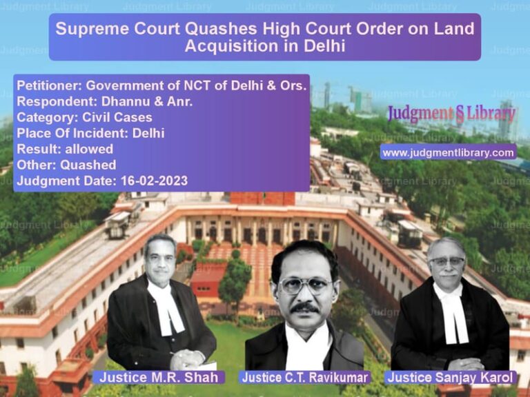 Supreme Court Quashes High Court Order on Land Acquisition in Delhi image for SC Judgment dated 16-02-2023 in the case of Government of NCT of Delhi & O vs Dhannu & Anr.