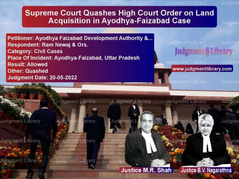 Supreme Court Quashes High Court Order on Land Acquisition in Ayodhya-Faizabad Case image for SC Judgment dated 20-05-2022 in the case of Ayodhya Faizabad Development A vs Ram Newaj & Ors.