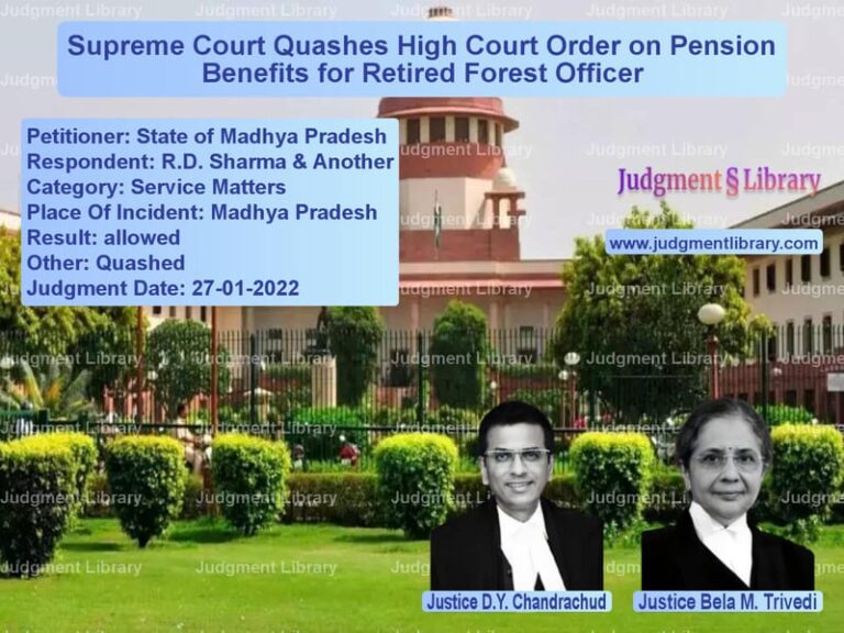 Supreme Court Quashes High Court Order on Pension Benefits for Retired Forest Officer image for SC Judgment dated 27-01-2022 in the case of State of Madhya Pradesh vs R.D. Sharma & Another