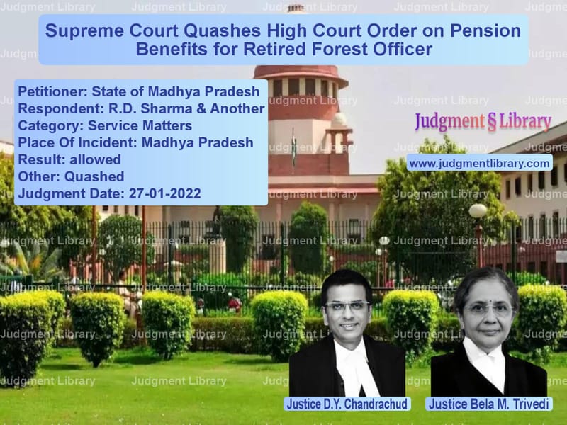 Supreme Court Quashes High Court Order on Pension Benefits for Retired Forest Officer image for SC Judgment dated 27-01-2022 in the case of State of Madhya Pradesh vs R.D. Sharma & Another