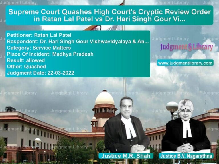 Supreme Court Quashes High Court's Cryptic Review Order in Ratan Lal Patel vs Dr. Hari Singh Gour Vishwavidyalaya image for SC Judgment dated 22-03-2022 in the case of Ratan Lal Patel vs Dr. Hari Singh Gour Vishwavidy