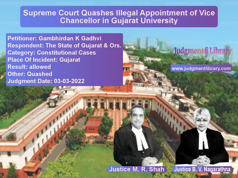 Supreme Court Quashes Illegal Appointment of Vice Chancellor in Gujarat University image for SC Judgment dated 03-03-2022 in the case of Gambhirdan K Gadhvi vs The State of Gujarat & Ors.