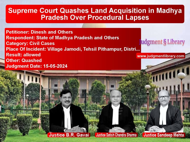 Supreme Court Quashes Land Acquisition in Madhya Pradesh Over Procedural Lapses image for SC Judgment dated 15-05-2024 in the case of Dinesh and Others vs State of Madhya Pradesh and Ot