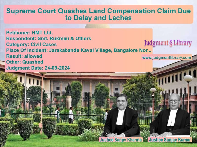 Supreme Court Quashes Land Compensation Claim Due to Delay and Laches image for SC Judgment dated 24-09-2024 in the case of HMT Ltd. vs Smt. Rukmini & Others