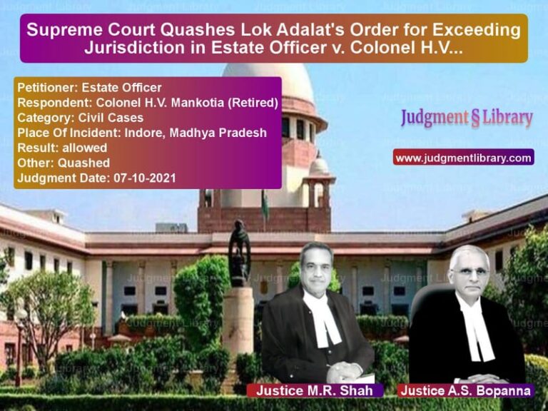 Supreme Court Quashes Lok Adalat's Order for Exceeding Jurisdiction in Estate Officer v. Colonel H.V. Mankotia image for SC Judgment dated 07-10-2021 in the case of Estate Officer vs Colonel H.V. Mankotia (Retired