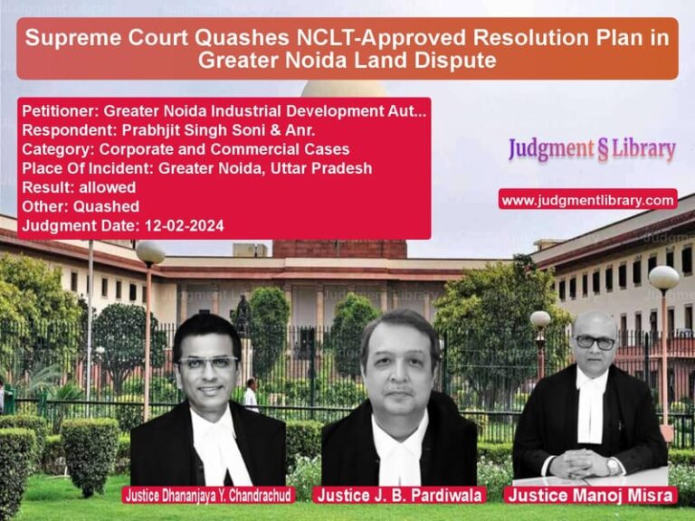 Supreme Court Quashes NCLT-Approved Resolution Plan in Greater Noida Land Dispute image for SC Judgment dated 12-02-2024 in the case of Greater Noida Industrial Devel vs Prabhjit Singh Soni & Anr.