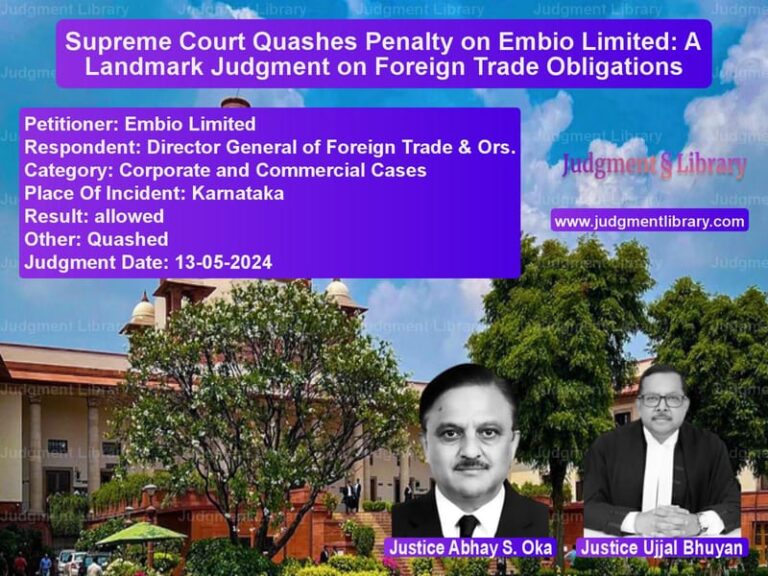 Supreme Court Quashes Penalty on Embio Limited: A Landmark Judgment on Foreign Trade Obligations image for SC Judgment dated 13-05-2024 in the case of Embio Limited vs Director General of Foreign Tr