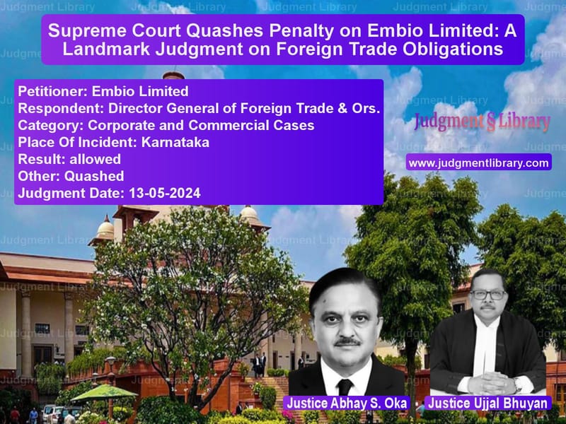 Supreme Court Quashes Penalty on Embio Limited: A Landmark Judgment on Foreign Trade Obligations image for SC Judgment dated 13-05-2024 in the case of Embio Limited vs Director General of Foreign Tr