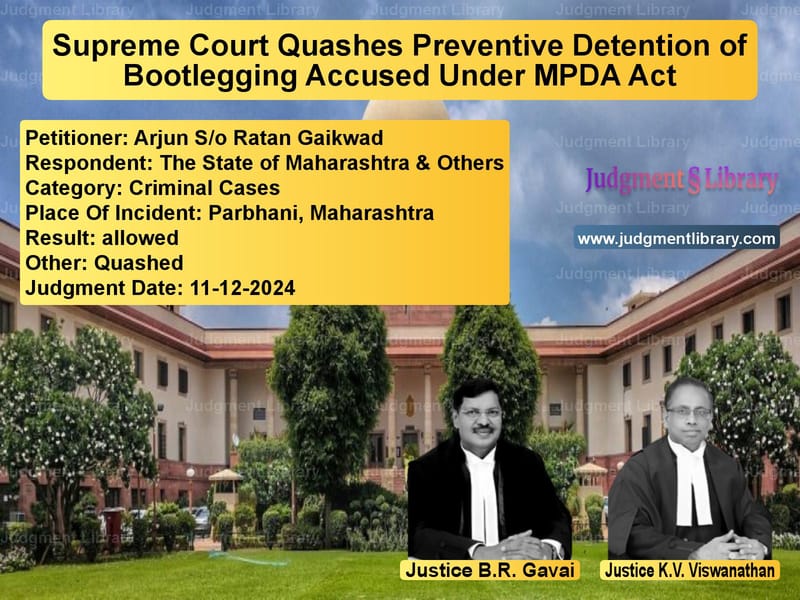 Supreme Court Quashes Preventive Detention of Bootlegging Accused Under MPDA Act image for SC Judgment dated 11-12-2024 in the case of Arjun S/o Ratan Gaikwad vs The State of Maharashtra & Oth