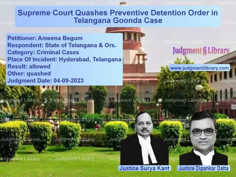 Supreme Court Quashes Preventive Detention Order in Telangana Goonda Case image for SC Judgment dated 04-09-2023 in the case of Ameena Begum vs State of Telangana & Ors.