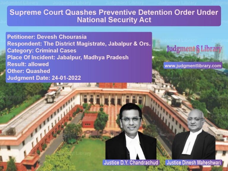 Supreme Court Quashes Preventive Detention Order Under National Security Act image for SC Judgment dated 24-01-2022 in the case of Devesh Chourasia vs The District Magistrate, Jabal
