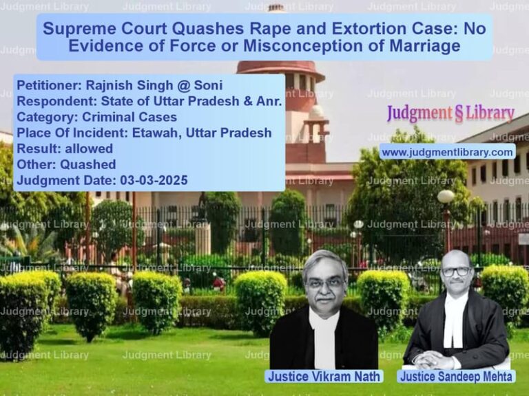 Supreme Court Quashes Rape and Extortion Case: No Evidence of Force or Misconception of Marriage image for SC Judgment dated 03-03-2025 in the case of Rajnish Singh @ Soni vs State of Uttar Pradesh & Anr.