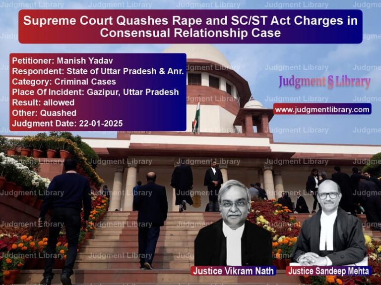 Supreme Court Quashes Rape and SC/ST Act Charges in Consensual Relationship Case image for SC Judgment dated 22-01-2025 in the case of Manish Yadav vs State of Uttar Pradesh & Anr.