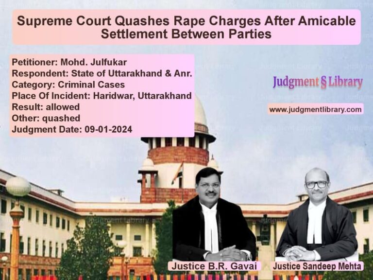 Supreme Court Quashes Rape Charges After Amicable Settlement Between Parties image for SC Judgment dated 09-01-2024 in the case of Mohd. Julfukar vs State of Uttarakhand & Anr.