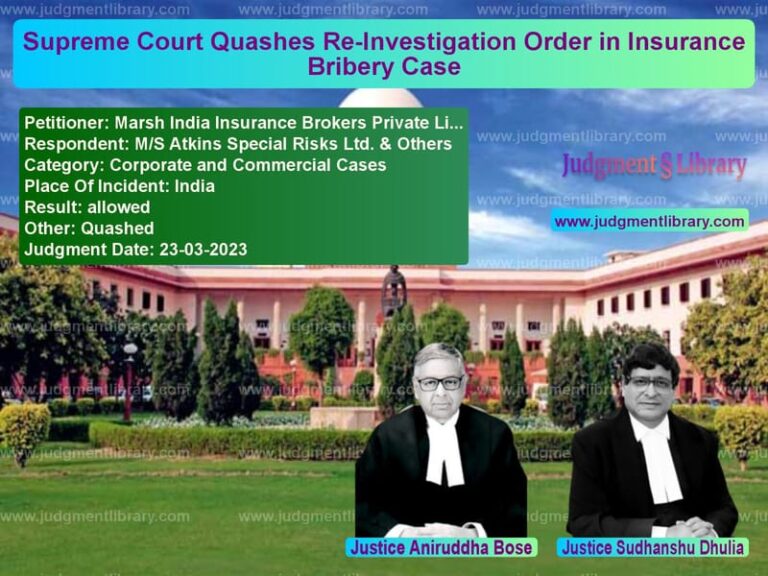 Supreme Court Quashes Re-Investigation Order in Insurance Bribery Case image for SC Judgment dated 23-03-2023 in the case of Marsh India Insurance Brokers vs M/S Atkins Special Risks Ltd.