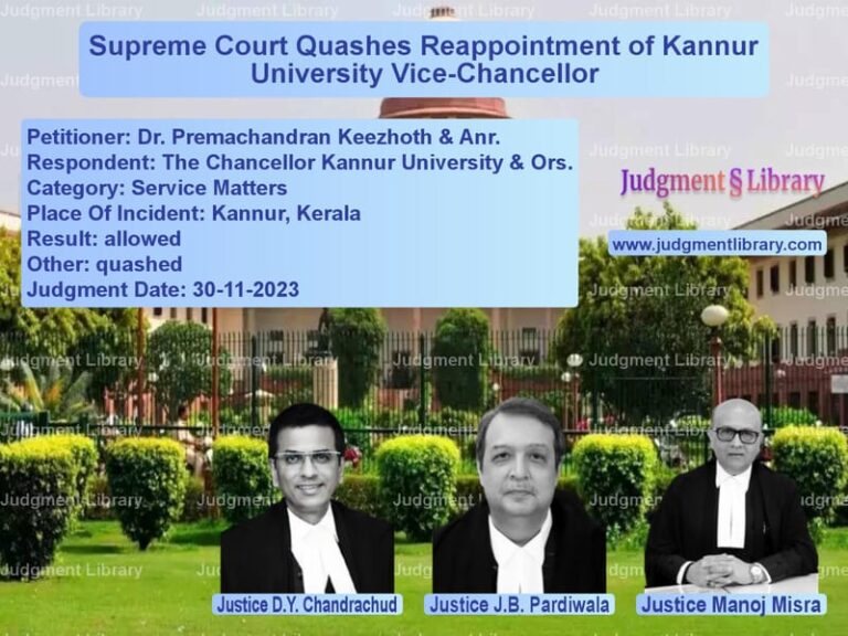 Supreme Court Quashes Reappointment of Kannur University Vice-Chancellor image for SC Judgment dated 30-11-2023 in the case of Dr. Premachandran Keezhoth & A vs The Chancellor Kannur Universi