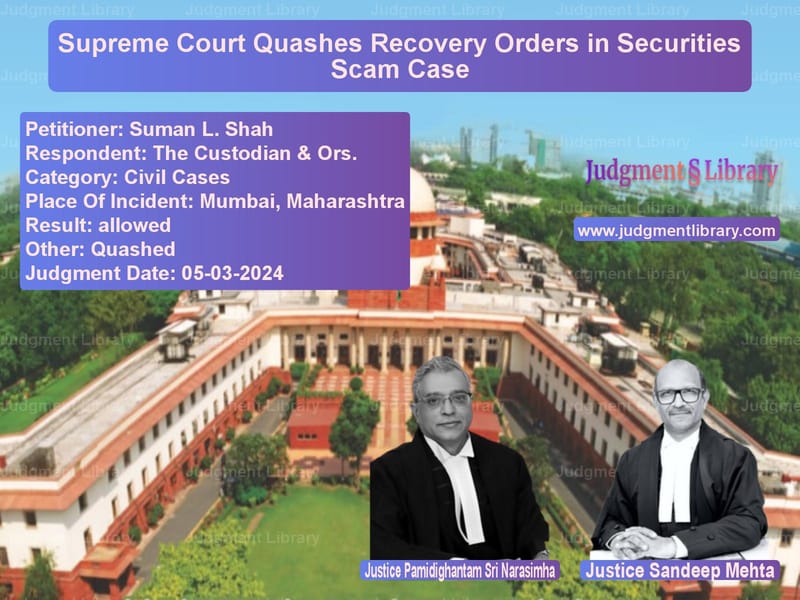 Supreme Court Quashes Recovery Orders in Securities Scam Case image for SC Judgment dated 05-03-2024 in the case of Suman L. Shah vs The Custodian & Ors.