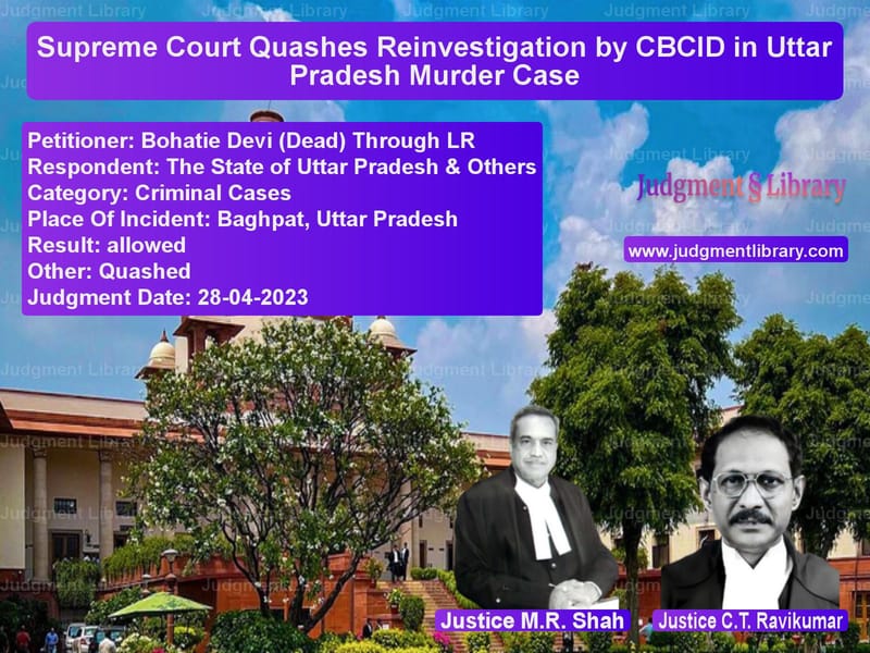 Supreme Court Quashes Reinvestigation by CBCID in Uttar Pradesh Murder Case image for SC Judgment dated 28-04-2023 in the case of Bohatie Devi (Dead) Through LR vs The State of Uttar Pradesh & O