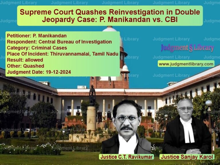 Supreme Court Quashes Reinvestigation in Double Jeopardy Case: P. Manikandan vs. CBI image for SC Judgment dated 19-12-2024 in the case of P. Manikandan vs Central Bureau of Investigatio