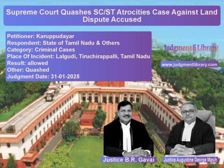 Supreme Court Quashes SC/ST Atrocities Case Against Land Dispute Accused image for SC Judgment dated 31-01-2025 in the case of Karuppudayar vs State of Tamil Nadu & Others