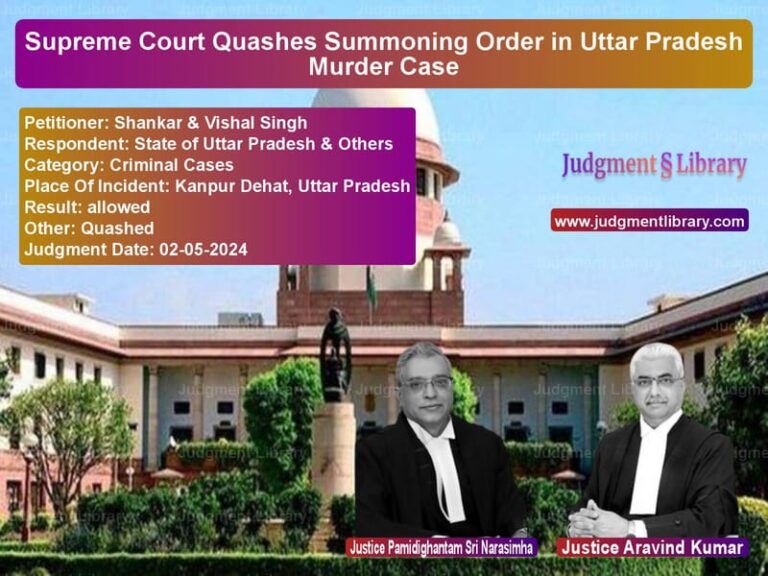 Supreme Court Quashes Summoning Order in Uttar Pradesh Murder Case image for SC Judgment dated 02-05-2024 in the case of Shankar & Vishal Singh vs State of Uttar Pradesh & Other
