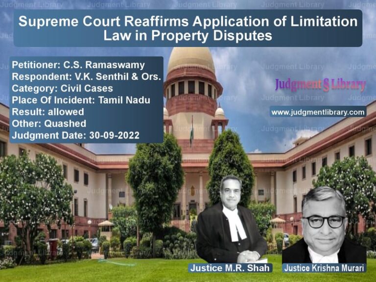 Supreme Court Reaffirms Application of Limitation Law in Property Disputes image for SC Judgment dated 30-09-2022 in the case of C.S. Ramaswamy vs V.K. Senthil & Ors.