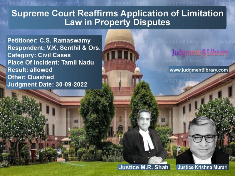 Supreme Court Reaffirms Application of Limitation Law in Property Disputes image for SC Judgment dated 30-09-2022 in the case of C.S. Ramaswamy vs V.K. Senthil & Ors.