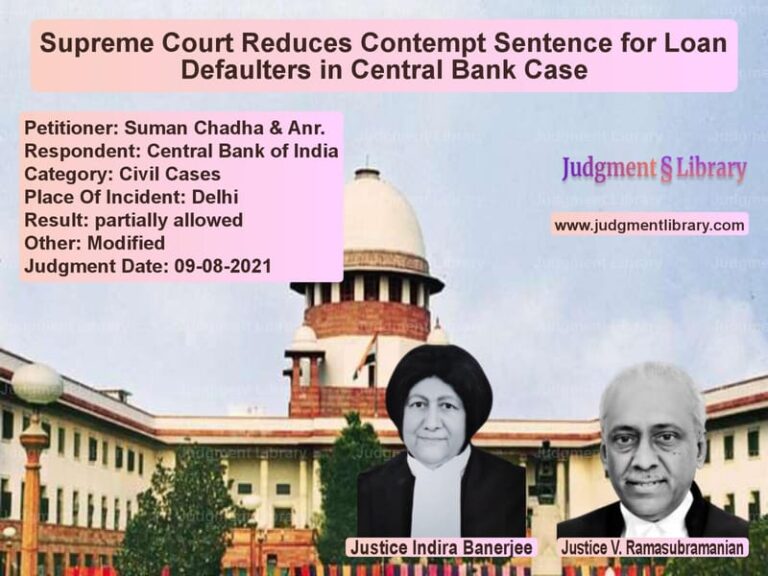 Supreme Court Reduces Contempt Sentence for Loan Defaulters in Central Bank Case image for SC Judgment dated 09-08-2021 in the case of Suman Chadha & Anr. vs Central Bank of India