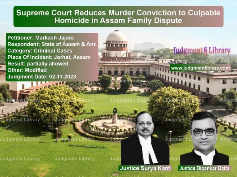 Supreme Court Reduces Murder Conviction to Culpable Homicide in Assam Family Dispute image for SC Judgment dated 02-11-2023 in the case of Markash Jajara vs State of Assam & Anr.