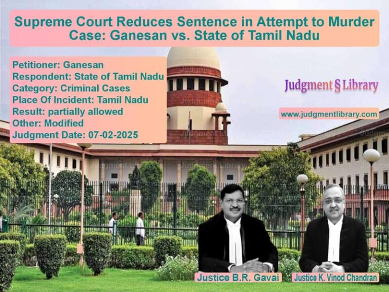 Supreme Court Reduces Sentence in Attempt to Murder Case: Ganesan vs. State of Tamil Nadu image for SC Judgment dated 07-02-2025 in the case of Ganesan vs State of Tamil Nadu