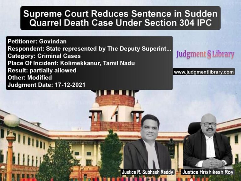 Supreme Court Reduces Sentence in Sudden Quarrel Death Case Under Section 304 IPC image for SC Judgment dated 17-12-2021 in the case of Govindan vs State represented by The Deput
