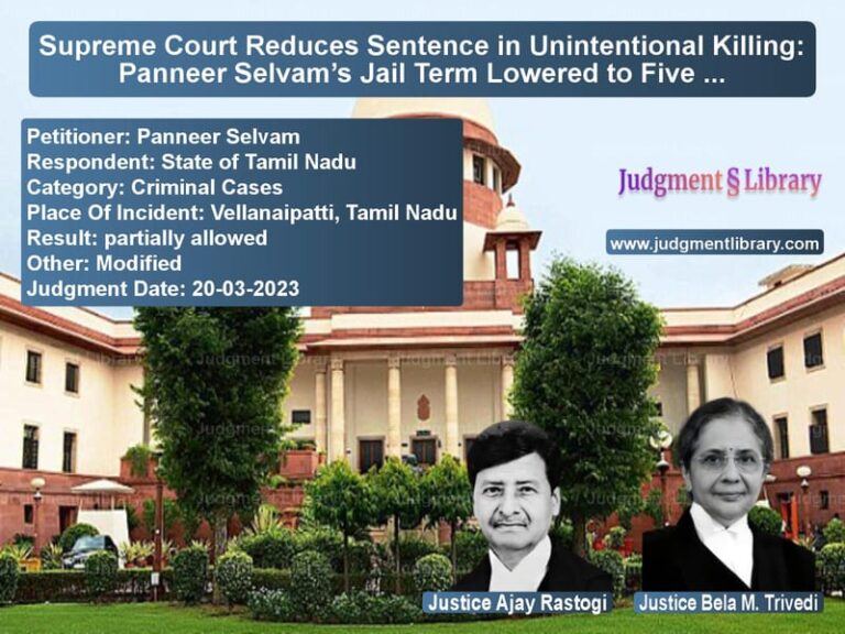 Supreme Court Reduces Sentence in Unintentional Killing: Panneer Selvam’s Jail Term Lowered to Five Years image for SC Judgment dated 20-03-2023 in the case of Panneer Selvam vs State of Tamil Nadu