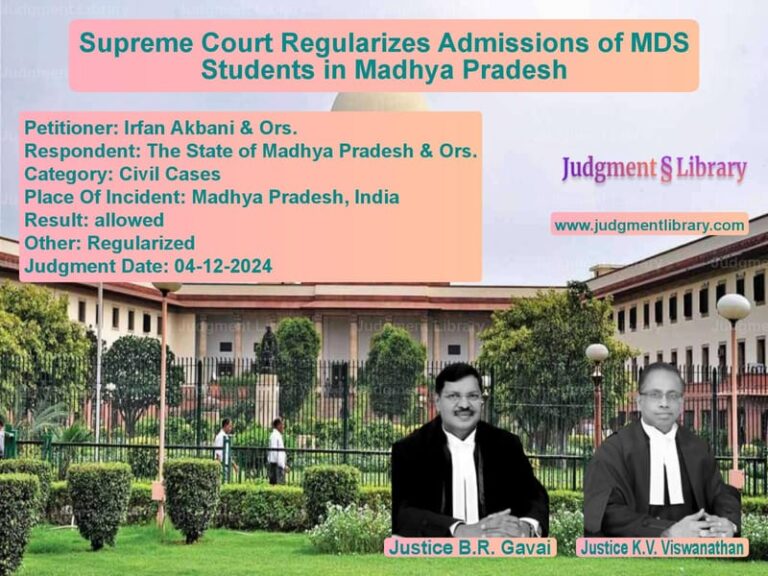 Supreme Court Regularizes Admissions of MDS Students in Madhya Pradesh image for SC Judgment dated 04-12-2024 in the case of Irfan Akbani & Ors. vs The State of Madhya Pradesh &