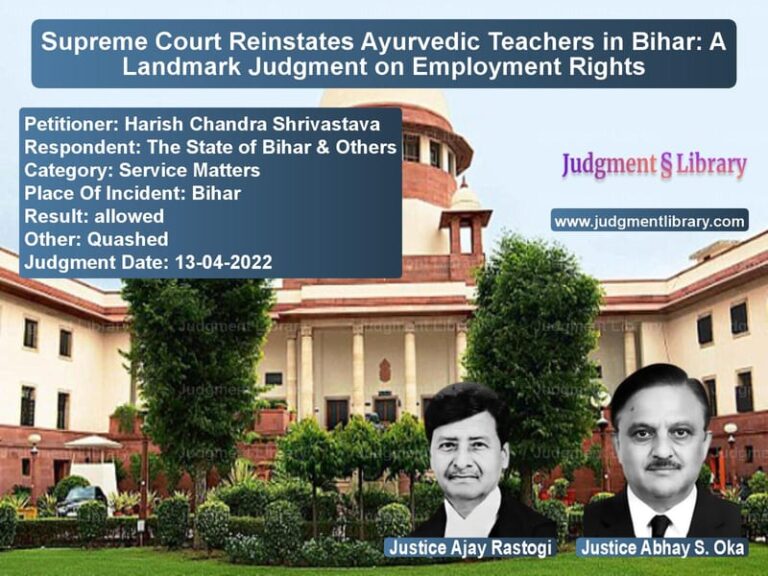 Supreme Court Reinstates Ayurvedic Teachers in Bihar: A Landmark Judgment on Employment Rights image for SC Judgment dated 13-04-2022 in the case of Harish Chandra Shrivastava vs The State of Bihar & Others