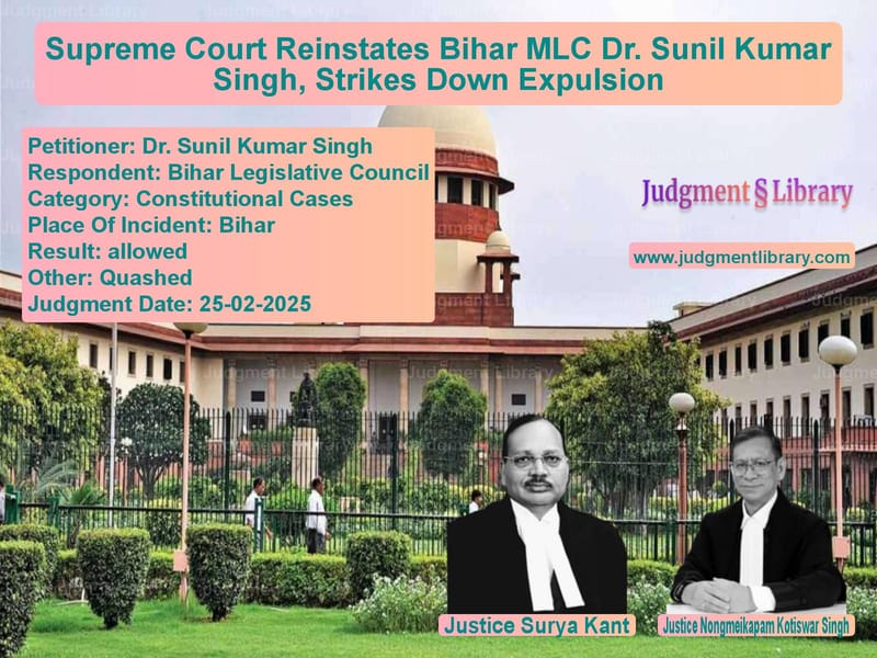 Supreme Court Reinstates Bihar MLC Dr. Sunil Kumar Singh, Strikes Down Expulsion image for SC Judgment dated 25-02-2025 in the case of Dr. Sunil Kumar Singh vs Bihar Legislative Council