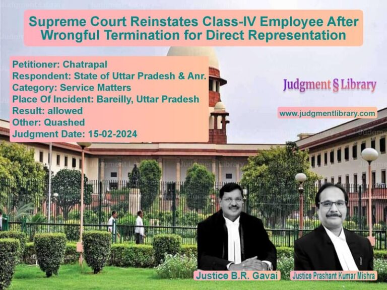 Supreme Court Reinstates Class-IV Employee After Wrongful Termination for Direct Representation image for SC Judgment dated 15-02-2024 in the case of Chatrapal vs State of Uttar Pradesh & Anr.